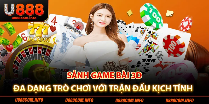 Sảnh game bài 3d đa dạng trò chơi với trận đấu kịch tính 