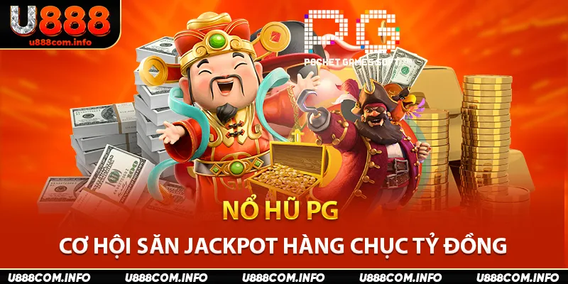 Nổ Hũ PG - Cơ Hội Săn Phần Thưởng Jackpot Hàng Chục Tỷ Đồng