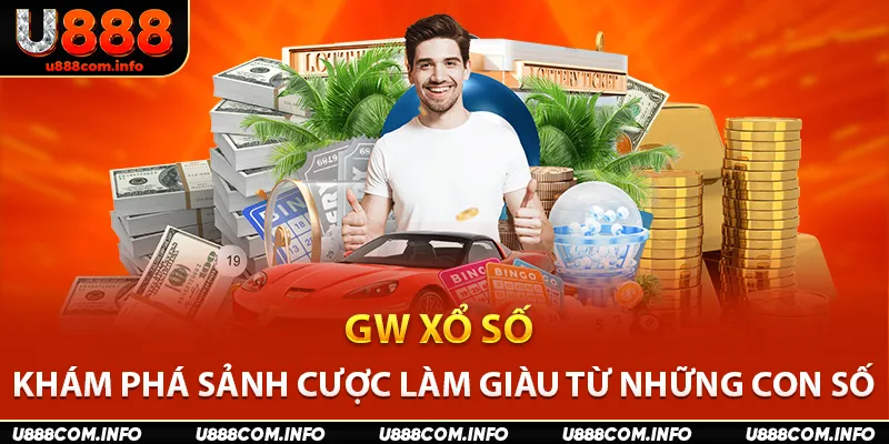 Gw Xổ Số - Khám Phá Sảnh Cược Làm Giàu Từ Những Con Số