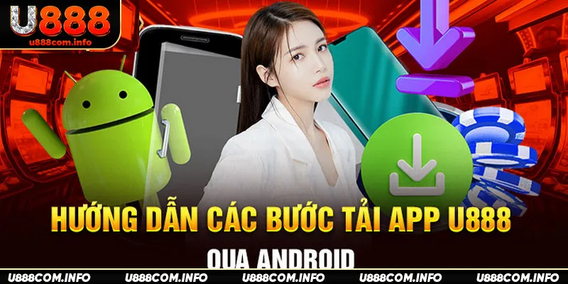 Quy trình tải app của nhà cái U888 vào điện thoại Android