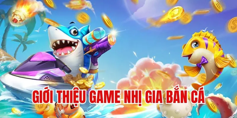 Sơ lược về game đổi thưởng nhị gia bắn cá