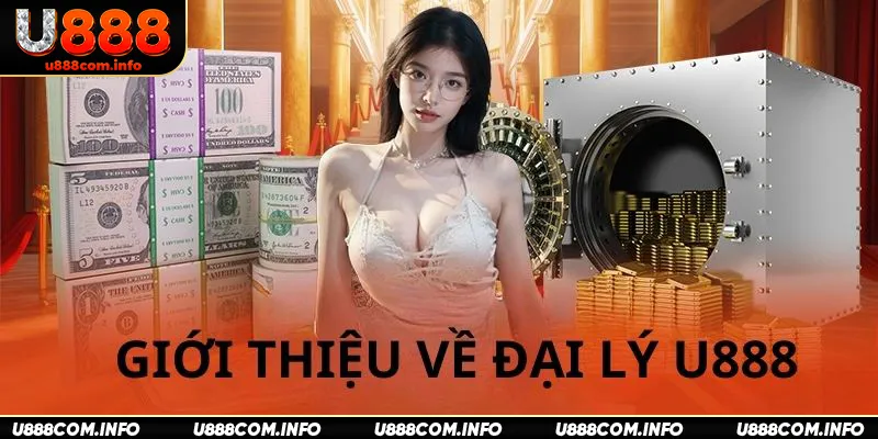 Tổng quan về chương trình hợp tác đại lý U888